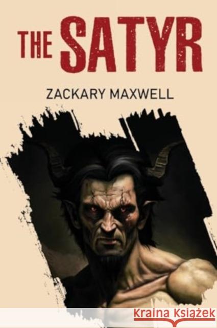 The Satyr Zackary Maxwell 9781837941452 Pegasus Elliot Mackenzie Publishers