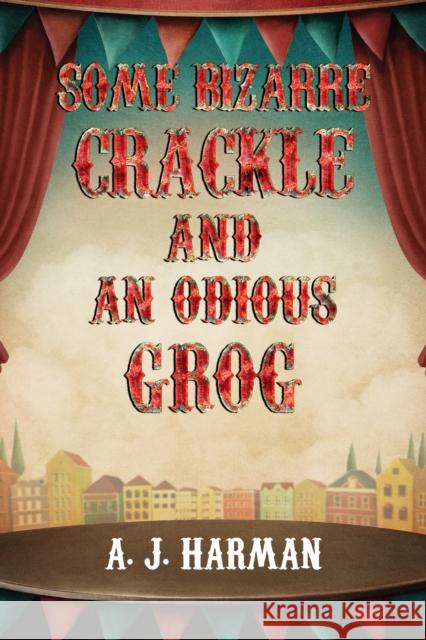 Some Bizarre Crackle and an Odious Grog A J Harman 9781837941575 Pegasus Elliot Mackenzie Publishers