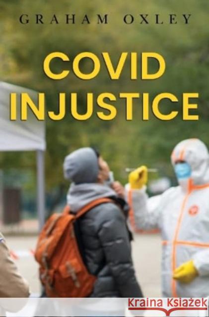 Covid Injustice Graham Oxley 9781837941810