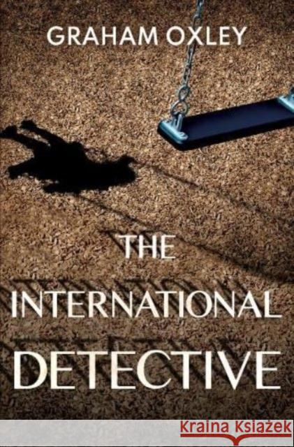 The International Detective Graham Oxley 9781837941827