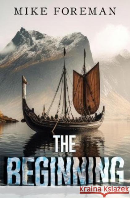 The Beginning Mike Foreman 9781837942121 Pegasus Elliot Mackenzie Publishers