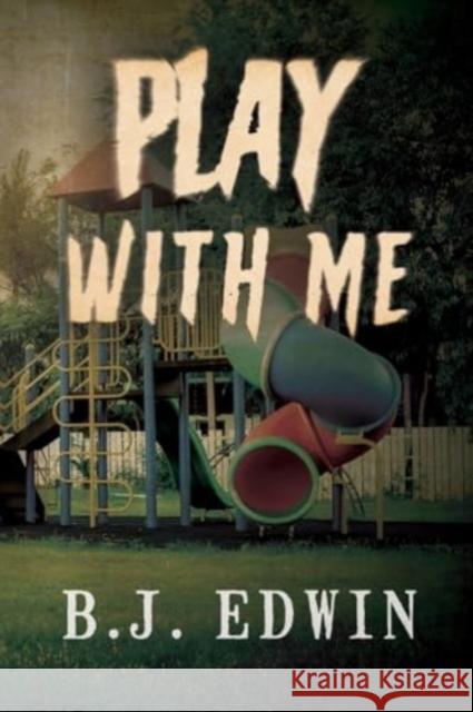 Play with Me B.J. Edwin 9781837942411 Pegasus Elliot Mackenzie Publishers