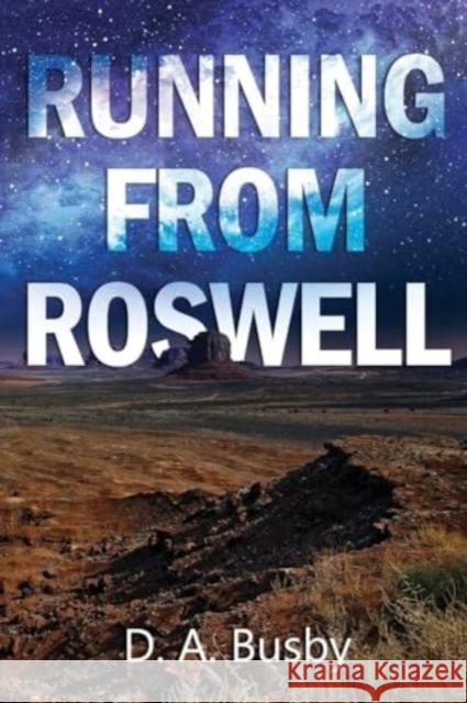 Running From Roswell D.A. Busby 9781837943432 Pegasus Elliot Mackenzie Publishers