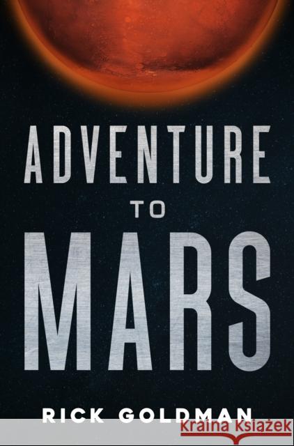 Adventure to Mars Rick Goldman 9781837943845