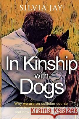In Kinship with Dogs Silvia Jay 9781837944033 Pegasus Elliot Mackenzie Publishers