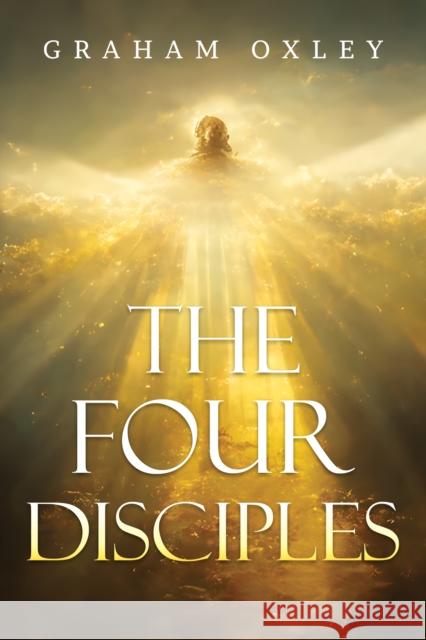 The Four Disciples Graham Oxley 9781837945450