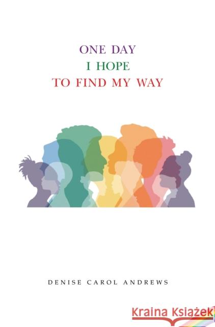 One Day I Hope to Find My Way Denise Carol Andrews 9781837945719