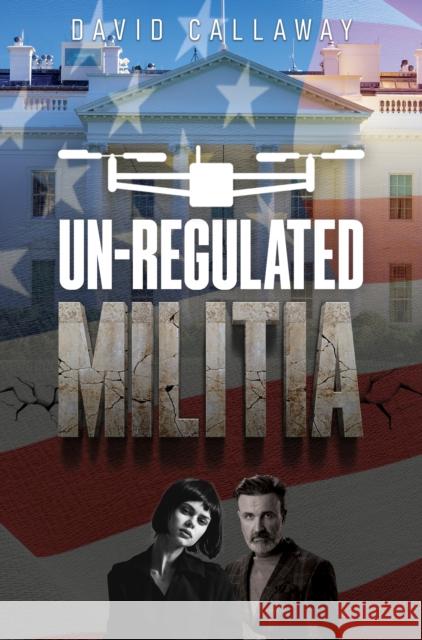Unregulated Militia David Callaway 9781837945887 Vanguard Press
