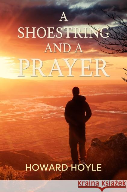 A Shoestring and a Prayer Howard Hoyle 9781837946129 Pegasus Elliot Mackenzie Publishers