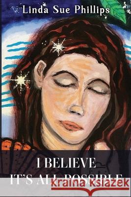 I Believe it's All Possible Linda Sue Phillips 9781837947546