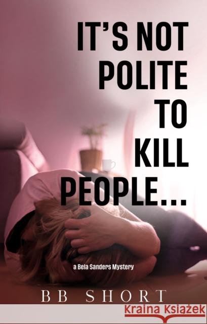 It's not polite to kill people... BB Short 9781837947843
