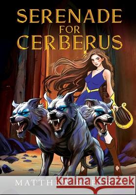 Serenade for Cerberus Matthew Roberts 9781837947997