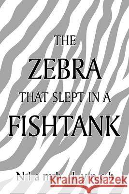 The Zebra That Slept in a Fishtank Niamh Lynch 9781837948536