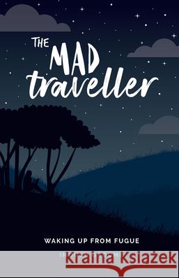 The Mad Traveller: Waking Up from Fugue  9781837961023 Trigger Publishing