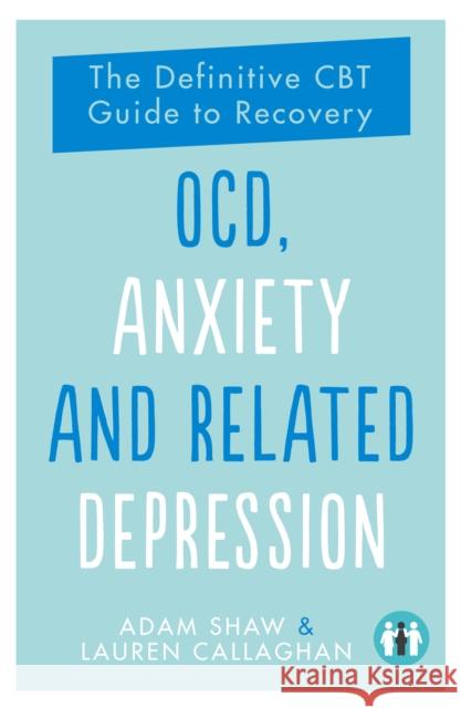 OCD, Anxiety and Related Depression: The Definitive CBT Guide to Recovery Lauren Callaghan 9781837962860 Trigger Publishing