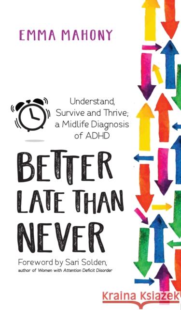 Better Late Than Never: Understand, Survive and Thrive - Midlife ADHD Diagnosis Sari Solden 9781837963225 Trigger Publishing