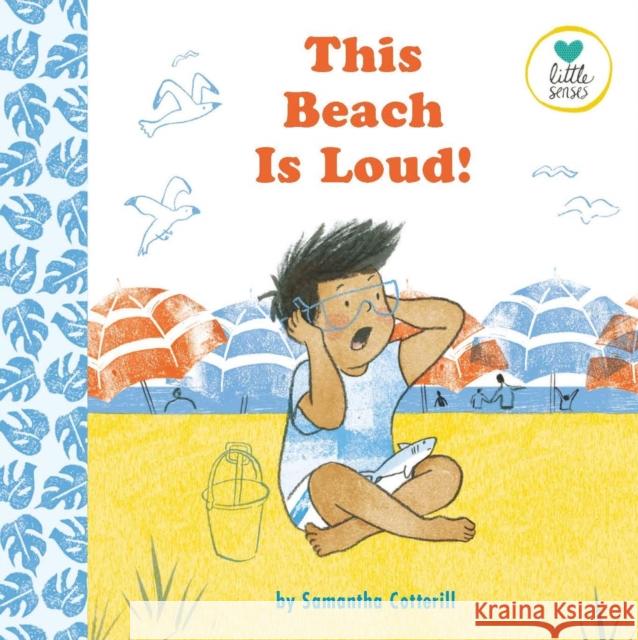 This Beach is Loud!: For Kids on the Autistic Spectrum (Little Senses) Samantha Cotterill 9781837964444