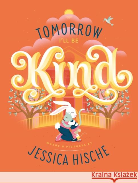 Tomorrow I'll Be Kind Jessica Hische 9781837964468