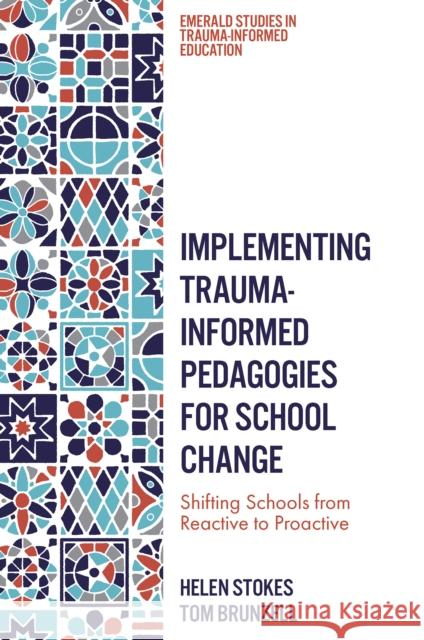 Implementing Trauma-Informed Pedagogies for School Change Tom (University of Melbourne, Australia) Brunzell 9781837970018 Emerald Publishing Limited