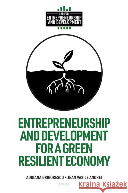Entrepreneurship and Development for a Green Resilient Economy Adriana Grigorescu Jean Vasile Andrei 9781837970896