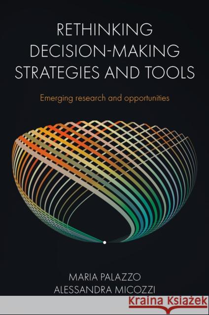 Rethinking Decision-Making Strategies and Tools Alessandra (Universitas Mercatorum, Italy) Micozzi 9781837972050