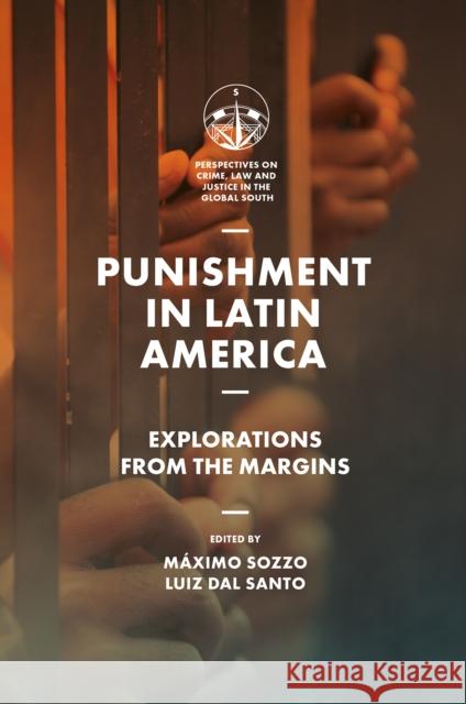 Punishment in Latin America: Explorations from the Margins Luiz Da M?ximo Sozzo 9781837973293 Emerald Publishing Limited