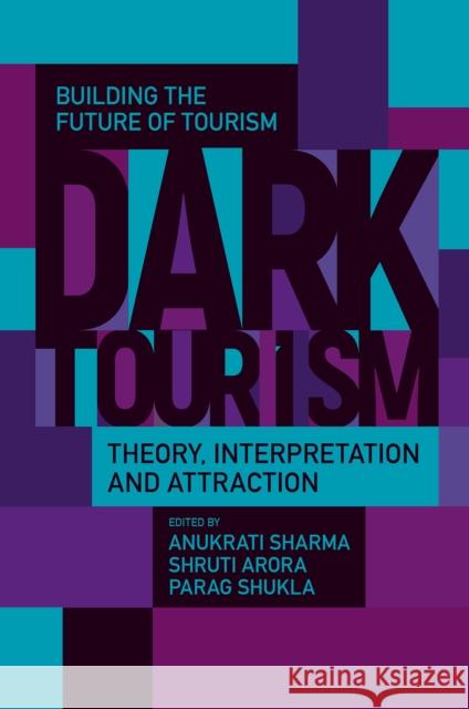 Dark Tourism: Theory, Interpretation and Attraction Anukrati Sharma Shruti Arora Parag Shukla 9781837973378 Emerald Publishing Limited