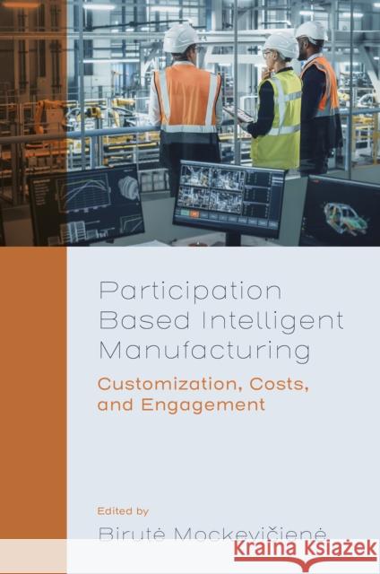 Participation Based Intelligent Manufacturing: Customisation, Costs, and Engagement  9781837973637 Emerald Publishing Limited