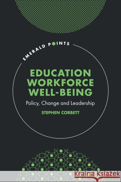 Education Workforce Well-being: Policy, Change and Leadership Stephen (University of Portsmouth, UK) Corbett 9781837974016 Emerald Publishing Limited