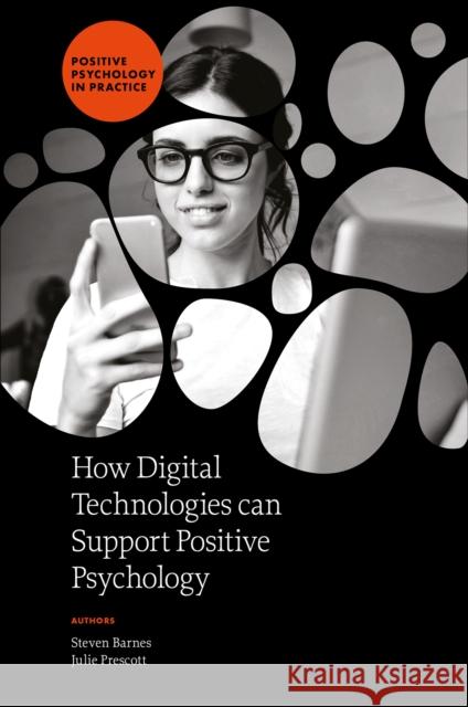 How Digital Technologies Can Support Positive Psychology Steven Barnes Julie Prescott 9781837974290