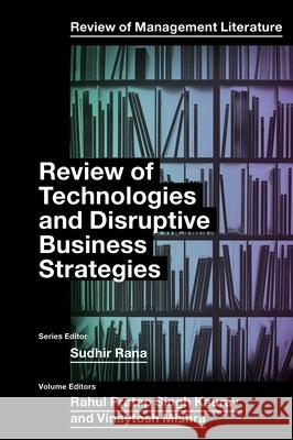 Review of Technologies and Disruptive Business Strategies Rahul Pratap Singh Kaurav Vinaytosh Mishra 9781837974573 Emerald Publishing Limited