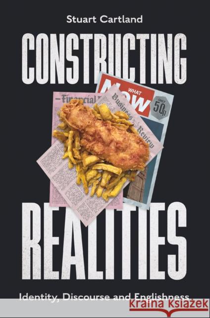Constructing Realities: Identity, Discourse and Englishness Stuart (University of Sussex, UK) Cartland 9781837975464 Emerald Publishing Limited