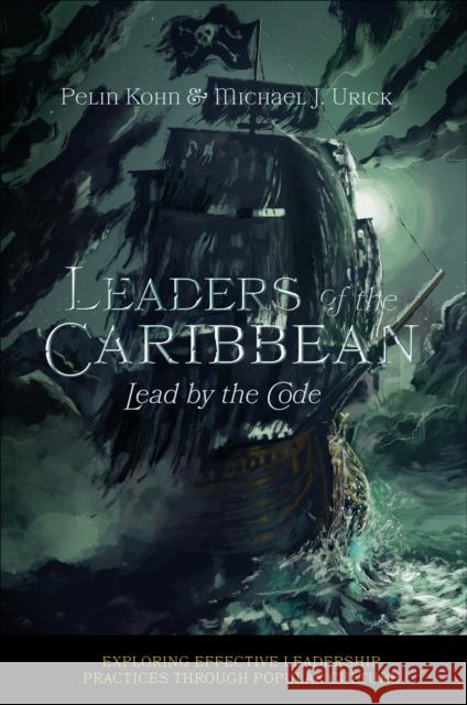 Leaders of the Caribbean: Lead by the Code Michael J. (Saint Vincent College, USA) Urick 9781837975600