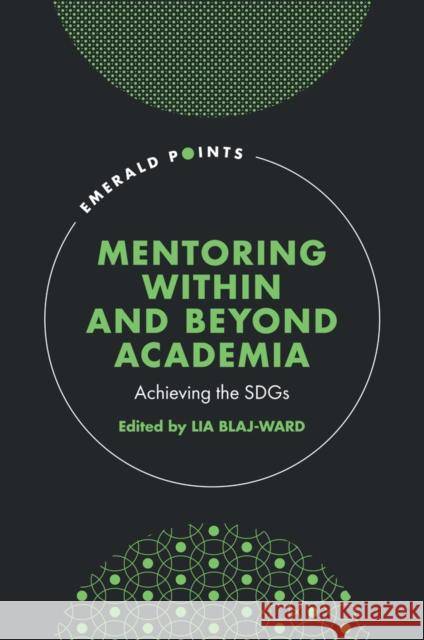 Mentoring Within and Beyond Academia: Achieving the Sdgs Lia Blaj-Ward 9781837975662 Emerald Publishing Limited