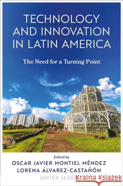 Technology and Innovation in Latin America: The Need for a Turning Point Oscar Javier Montie Lorena del Carmen ?lvarez-Casta??n Javier Jasso 9781837977482