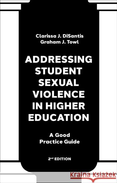 Addressing Student Sexual Violence in Higher Education: A Good Practice Guide Clarissa J. Disantis Graham J. Towl 9781837977864 Emerald Publishing Limited