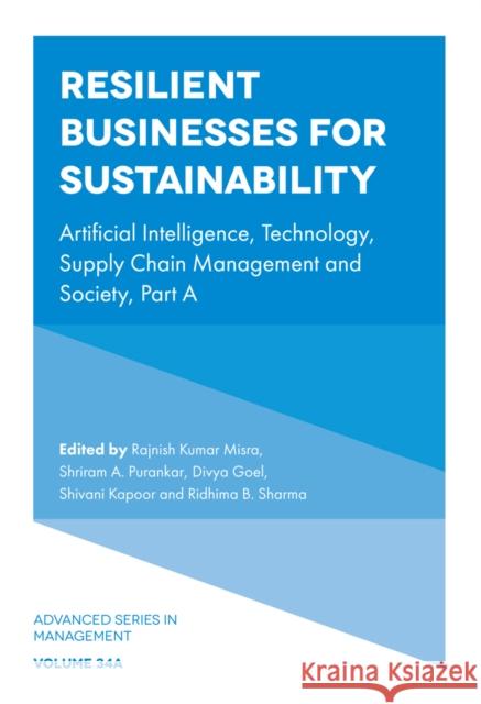 Resilient Businesses for Sustainability: Artificial Intelligence, Technology, Supply Chain Management and Society, Part A  9781837978045 Emerald Publishing Limited