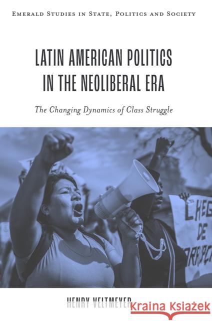 Latin American Politics in the Neoliberal Era: The Changing Dynamics of Class Struggle Henry Veltmeyer 9781837978427