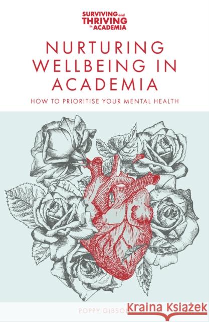 Nurturing Wellbeing in Academia: How to Prioritise Your Mental Health Poppy (Anglia Ruskin University, UK) Gibson 9781837979523