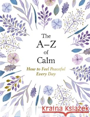 The A–Z of Calm: How to Feel Peaceful Every Day Anna Barnes 9781837990085