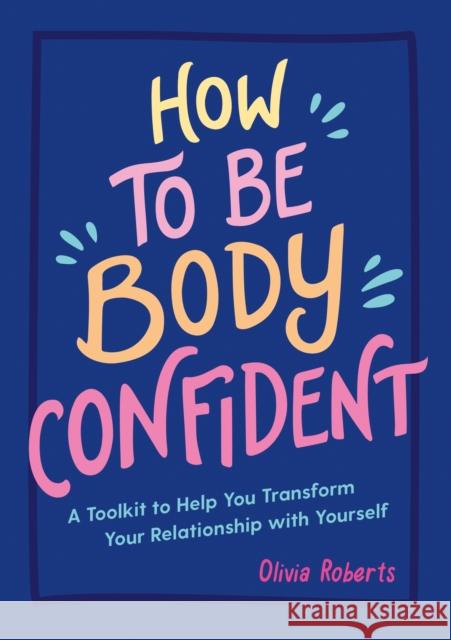 How to Be Body Confident: A Toolkit to Help You Transform Your Relationship with Yourself  9781837990276 Summersdale
