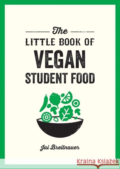 The Little Book of Vegan Student Food: Easy Vegan Recipes for Tasty, Healthy Eating on a Budget Alexa Kaye 9781837992768 Octopus Publishing Group