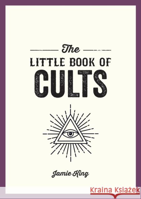 The Little Book of Cults: A Pocket Guide to the World's Most Notorious Cults Jamie King 9781837993581 Summersdale