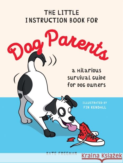 The Little Instruction Book for Dog Parents: A Hilarious Survival Guide for Dog Owners Kate Freeman 9781837993642 Summersdale