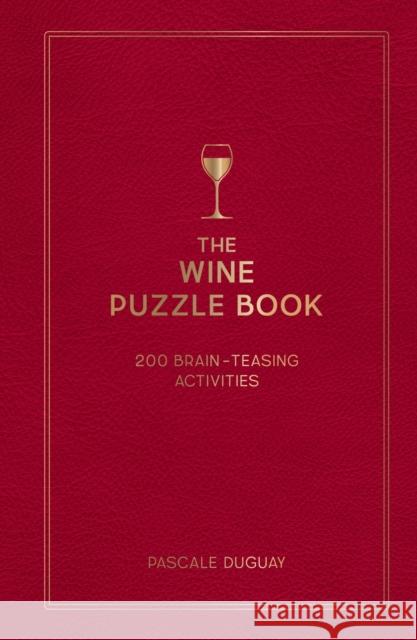 The Wine Puzzle Book: Brain-Teasing Puzzles, Games and Trivia Pascale Duguay 9781837994045