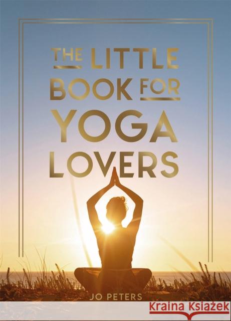 The Little Book for Yoga Lovers: Tips and Tricks to Elevate Your Yoga Practice Summersdale Publishers 9781837994106 Summersdale Publishers