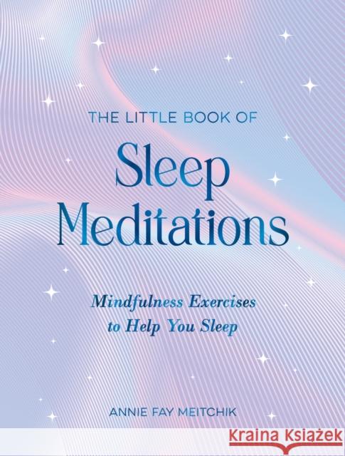 The Little Book of Sleep Meditations: Mindfulness Exercises to Help You Sleep Annie Fay Meitchik 9781837995585 Summersdale Publishers