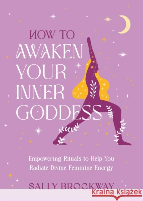 How to Awaken Your Inner Goddess Sally Brockway 9781837997091 Octopus Publishing Group