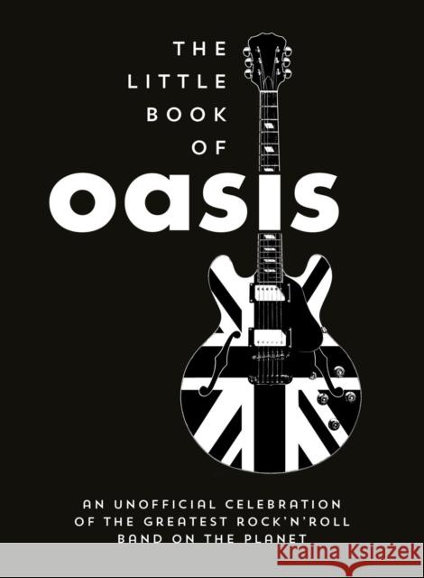 The Little Book of Oasis: An Unofficial Celebration of the Greatest Rock 'n' Roll Band on the Planet Summersdale Publishers 9781837997206 Summersdale