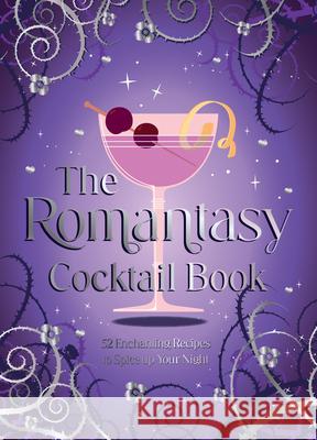 The Romantasy Cocktail Book: 52 Enchanting Recipes to Spice up Your Night Summersdale Publishers 9781837997305 Octopus Publishing Group